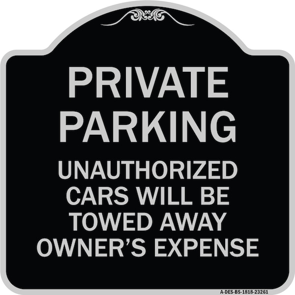 Signmission Private Parking Unauthorized Cars Towed Away Owners Expense Alum Sign, 18" L, 18" H, BS-1818-23261 A-DES-BS-1818-23261 - main
